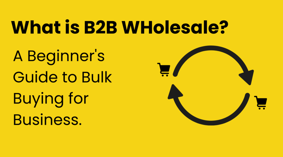 B2B Wholesale – A Beginner’s Guide to Bulk Buying for Business